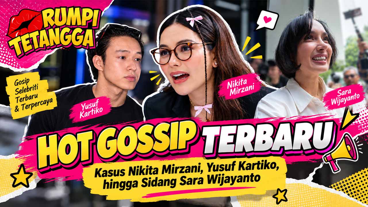 Hot Gossip Terbaru: Kasus Nikita Mirzani, Yusuf Kartiko, hingga Sidang Sara Wijayanto